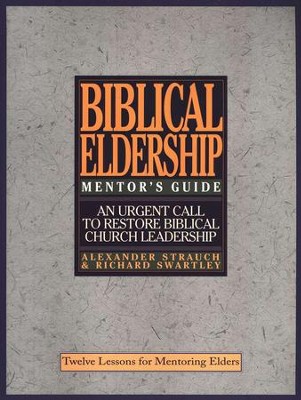 The Mentor's Guide to Biblical Eldership   -     By: Alexander Strauch, Richard Swartley
