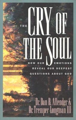 The Cry of the Soul: How Our Emotions Reveal Our Deepest Questions About God  -     By: Dan B. Allender Ph.D., Tremper Longman III
