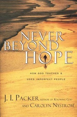 Never Beyond Hope: How God Touches & Uses Imperfect People  -     By: J.I. Packer, Carolyn Nystrom
