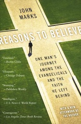 Reasons to Believe: One Man's Journey Among the Evangelicals and the Faith He Left Behind  -     By: John Marks
