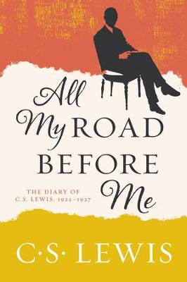 All My Road Before Me: The Diary of C. S. Lewis, 1922-1927 - eBook  -     By: C.S. Lewis
