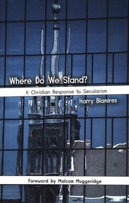 Where Do We Stand? A Christian Response to Secularism  -     By: Harry Blamires
