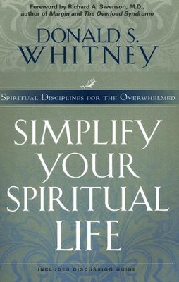 Simplify Your Spiritual Life: Spiritual Disciplines for the Overwhelmed  -     By: Donald S. Whitney
