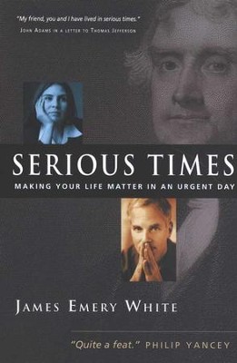 Serious Times: Making Your Life Matter in an Urgent Day  -     By: James Emery White
