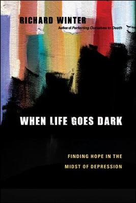 When Life Goes Dark: Finding Hope in the Midst of Depression  -     By: Richard Winter
