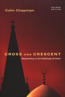 Cross and Crescent: Responding to the Challenge of Islam (second edition)  -     By: Colin G. Chapman
