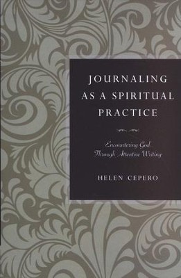 Journaling As a Spiritual Practice: Encountering God Through Attentive Writing  -     By: Helen Cepero
