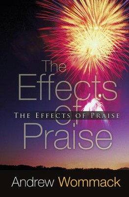 The Effects of Praise  -     By: Andrew Wommack
