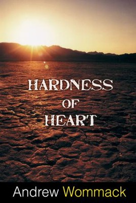 Hardness of Heart  -     By: Andrew Wommack
