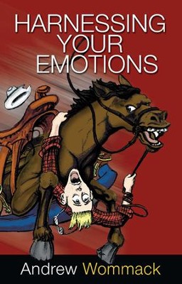 Harnessing Your Emotions  -     By: Andrew Wommack
