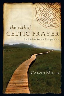 The Path of Celtic Prayer: An Ancient Way to Everyday Joy  -     By: Calvin Miller
