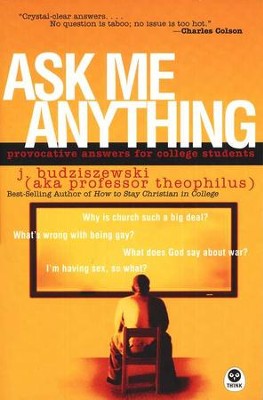 Ask Me Anything: Provocative Answers for College Students  -     By: J. Budziszewski
