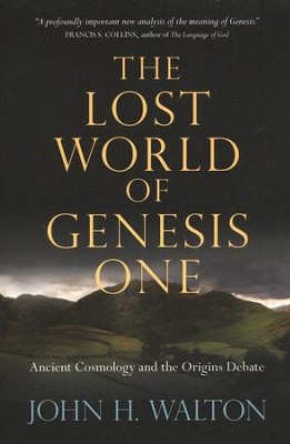 The Lost World of Genesis One: Ancient Cosmology and the Origins Debate  -     By: John H. Walton
