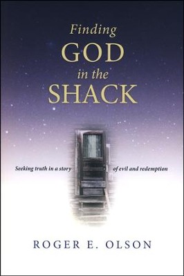 Finding God in the Shack: Seeking Truth in a Story of Evil and Redemption  -     By: Roger E. Olson
