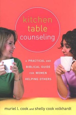 Kitchen Table Counseling: A Practical and Biblical Guide for Women Helping Others  -     By: Muriel L. Cook, Shelly Cook Volkhardt
