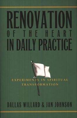 Renovation of the Heart in Daily Practice: Experiments in Spiritual Transformation  -     By: Dallas Willard, Jan Johnson
