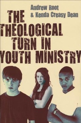 The Theological Turn in Youth Ministry  -     By: Andrew Root, Kenda Creasy Dean
