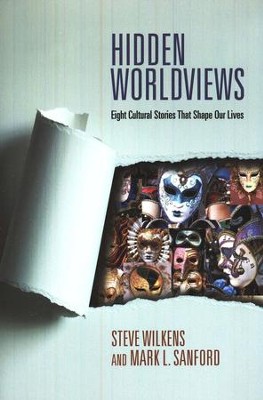 Hidden Worldviews: Eight Cultural Stories That Shape Our Lives  -     By: Steve Wilkens, Mark L. Sanford

