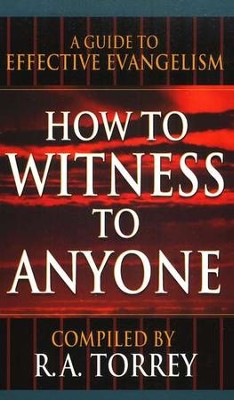 How to Witness to Anyone   -     By: R.A. Torrey

