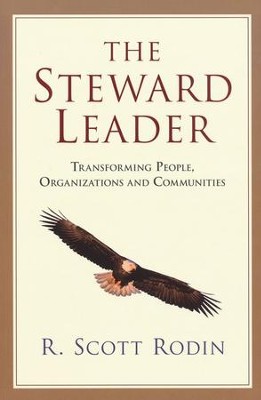 The Steward Leader: Transforming People, Organizations, and Communities  -     By: R. Scott Rodin
