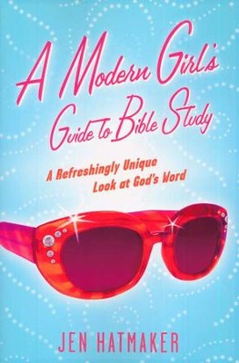 A Modern Girl's Guide to Bible Study: A Refreshingly Unique Look at God's Word  -     By: Jen Hatmaker
