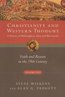 Christianity and Western Thought, Volume 2: Faith and Reason in the 19th Century  -     By: Steve Wilkens, Alan G. Padgett
