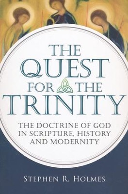 The Quest for the Trinity: The Doctrine of God in Scripture, History and Modernity  -     By: Stephen R. Holmes
