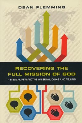 Recovering the Full Mission of God: A Biblical Perspective on Being, Doing and Telling  -     By: Dean Flemming
