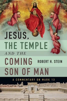 Jesus, the Temple and the Coming Son of Man: A  Commentary on Mark 13  -     By: Robert H. Stein
