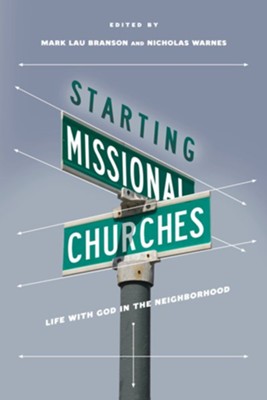 Starting Missional Churches: Life with God in the  Neighborhood  -     Edited By: Mark Lou Branson, Nicholas Warnes
