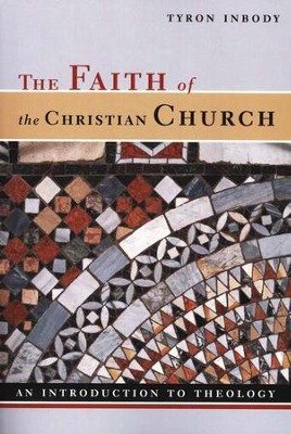 The Faith of the Christian Church: An Introduction to Theology  -     By: Tyron Inbody
