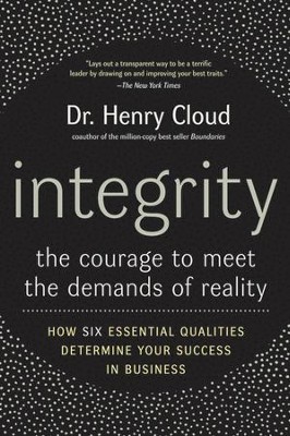 Integrity: The Courage to Meet The Demands of Reality  -     By: Dr. Henry Cloud
