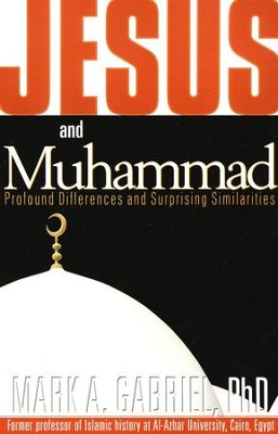 Jesus and Muhammad: Profound Differences and Surprising Similarities  -     By: Mark A. Gabriel
