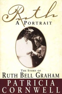 Ruth: A Portrait, The Story of Ruth Bell Graham   -     By: Patricia Cornwell

