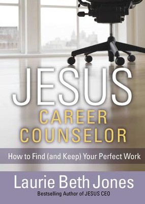 JESUS, Career Counselor: How to Find (and Keep) Your Perfect Work - eBook  -     By: Laurie Beth Jones
