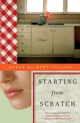 Starting from Scratch: A Novel - eBook  -     By: Susan Gilbert-Collins
