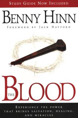 The Blood: Experience the Power That Brings Salvation, Healing, and Miracles  -     By: Benny Hinn
