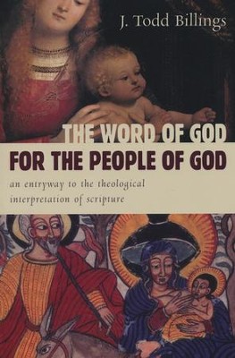 The Word of God for the People of God: An Entryway to the Theological Interpretation of Scripture  -     By: J. Todd Billings
