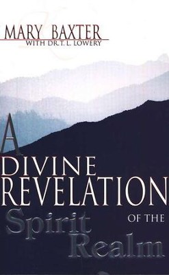 A Divine Revelation of the Spirit Realm   -     By: Mary K. Baxter, Dr. T.L. Lowery
