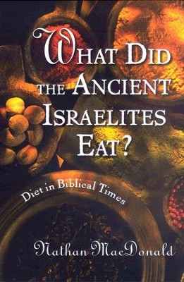 What Did the Ancient Israelites Eat? Diet in Biblical Times  -     By: Nathan MacDonald
