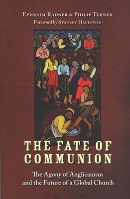 The Fate of Communion: The Agony of Anglicanism and the Future of a Global Church  -     By: Ephraim Radner, Philip Turner
