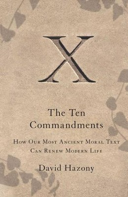 The Ten Commandments: How Our Most Ancient Moral Text Can Renew Modern Life - eBook  -     By: David Hazony
