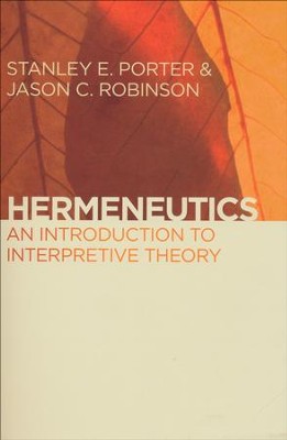 Hermeneutics: An Introduction to Interpretive Theory   -     By: Stanley E. Porter, Jason C. Robinson
