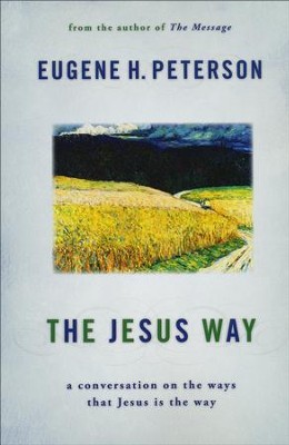 The Jesus Way: A Conversation on the Ways That Jesus Is the Way  -     By: Eugene H. Peterson
