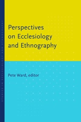 Perspectives on Ecclesiology and Ethnography  -     Edited By: Pete Ward
    By: Pete Ward (Ed.)
