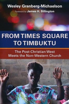From Times Square to Timbuktu: The Post-Christian West Meets the Non-Western Church  -     By: Wesley Granberg-Michaelson
