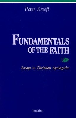 Fundamentals of the Faith: Essays in Christian Apologetics  -     By: Peter Kreeft
