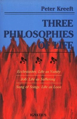 Three Philosophies of Life: Ecclesiastes: Life as Vanity, Job: Life as Suffering, Song of Songs: Life as Love  -     By: Peter Kreeft
