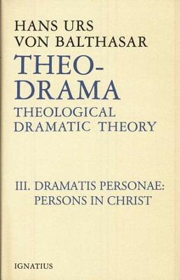 Theo-Drama Volume III: Theological Dramatic Theory: Dramatis Personae: Persons in Christ  -     By: Hans Urs von Balthasar

