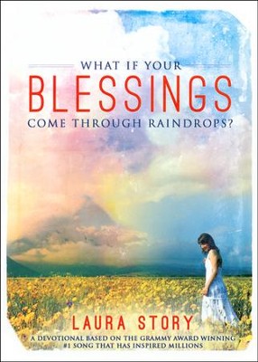 What If Your Blessings Come Through Raindrops?   -     By: Laura Story
